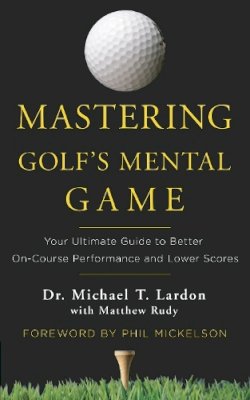Michael Lardon - Mastering Golf's Mental Game: Your Ultimate Guide to Better On-Course Performance and Lower Scores - 9780553417913 - V9780553417913
