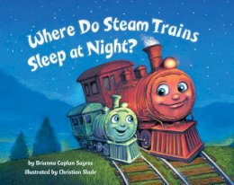 Brianna Caplan Sayres - Where Do Steam Trains Sleep at Night? - 9780553520989 - V9780553520989 Brianna Caplan Sayres - Where Do Steam Trains Sleep at Night? - 9780553520989 - V9780553520989