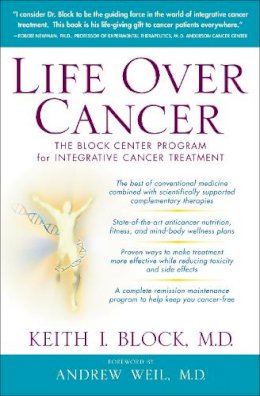 Keith Block - Life Over Cancer: The Block Center Program for Integrative Cancer Treatment - 9780553801149 - V9780553801149