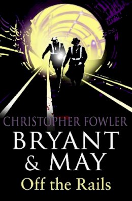 Christopher Fowler - Bryant and May Off the Rails - 9780553819700 - V9780553819700