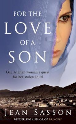 Jean Sasson - For the Love of a Son: One Afghan Woman's Quest for Her Stolen Child. Jean Sasson - 9780553820201 - V9780553820201