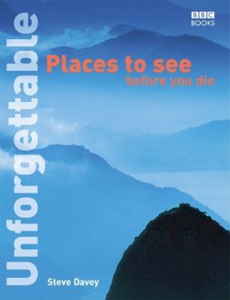 Stevedavey.com - Unforgettable Places to See Before You Die (Unforgettable... Before You Die) - 9780563487463 - V9780563487463