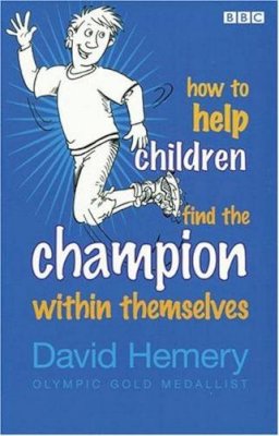 David Hemery - How to Help Children Find the Champion Within Themselves - 9780563519683 - V9780563519683