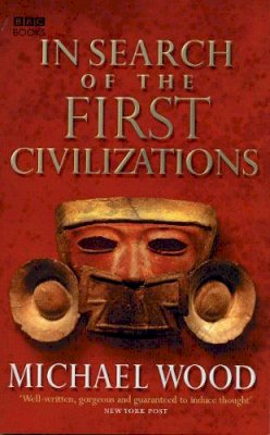 Michael Wood - In Search of the First Civilizations - 9780563522669 - V9780563522669