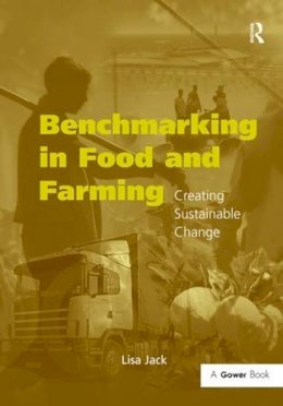 Lisa Jack - Benchmarking in Food and Farming: Creating Sustainable Change - 9780566088353 - V9780566088353