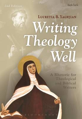 Lucretia B. Yaghjian - Writing Theology Well 2nd Edition: A Rhetoric for Theological and Biblical Writers - 9780567499172 - V9780567499172