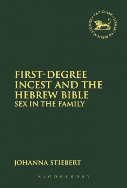 Johanna Stiebert - First-Degree Incest and the Hebrew Bible: Sex in the Family - 9780567600332 - V9780567600332