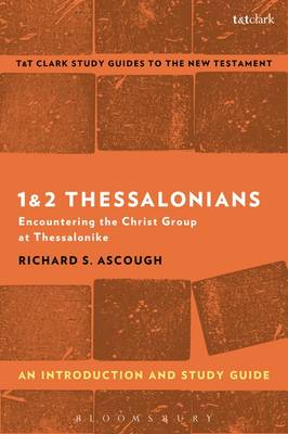 Richard S. Ascough - 1 & 2 Thessalonians: An Introduction and Study Guide: Encountering the Christ Group at Thessalonike (T&T Clark's Study Guides to the New Testament) - 9780567671271 - V9780567671271