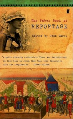 Professor John Carey - The Faber Book of Reportage - 9780571141630 - 9780571141630