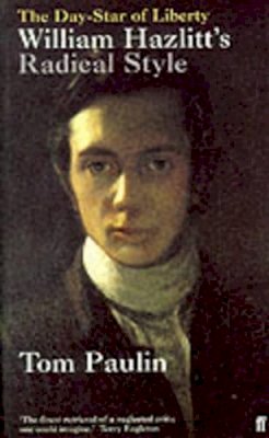 Tom Paulin - The Day-Star of Liberty: William Hazlitt's Radical Style - 9780571174225 - KSS0002424