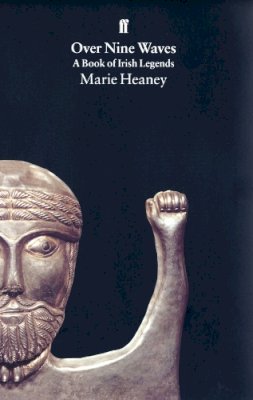 Marie Heaney - Over Nine Waves: A Book of Irish Legends - 9780571175185 - 9780571175185