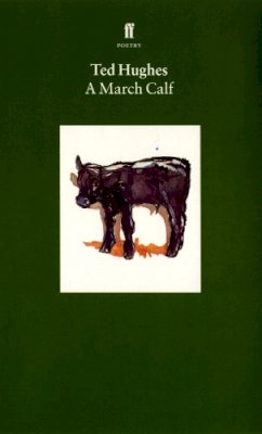 Ted Hughes - A March Calf (Collected Animal Poems Vol.3): A March Calf v. 3 - 9780571176267 - V9780571176267