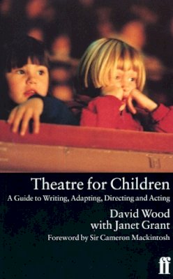 David Wood - Theatre for Children: A Guide to Writing, Adapting, Directing and Acting - 9780571177493 - V9780571177493