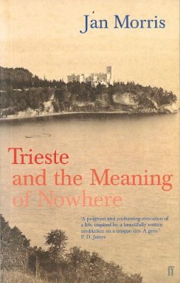 Jan Morris - Trieste and the Meaning of Nowhere - 9780571204687 - V9780571204687