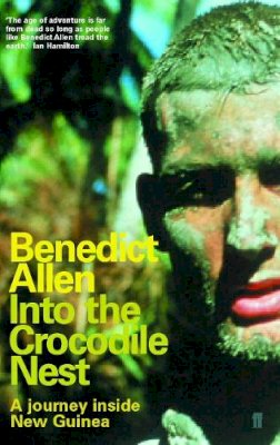 Benedict Allen - Into the Crocodile Nest - 9780571206223 - V9780571206223