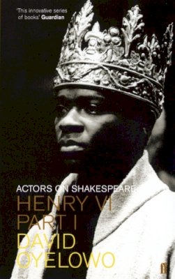 David Oyelowo - Henry VI (Actors on Shakespeare) - 9780571216574 - V9780571216574