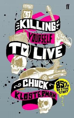 Chuck Klosterman - Killing Yourself to Live - 9780571223985 - V9780571223985