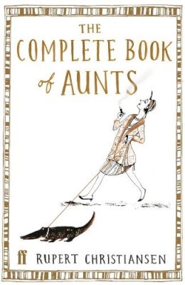 Rupert Christiansen - The Complete Book of Aunts - 9780571226559 - KEX0246978