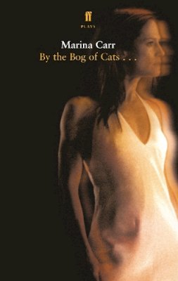Carr, Marina - By the Bog of Cats (Faber Drama) - 9780571227662 - 9780571227662