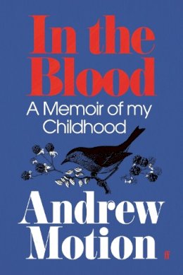 Sir Andrew Motion - In the Blood: A Memoir of my Childhood - 9780571228041 - V9780571228041