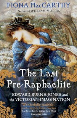 Fiona Maccarthy - The Last Pre-Raphaelite: Edward Burne-Jones and the Victorian Imagination - 9780571228621 - V9780571228621
