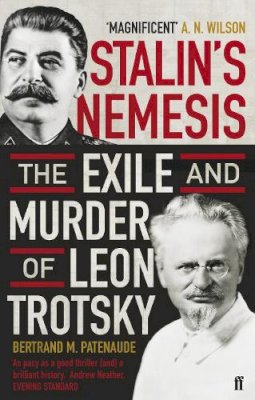 Bertrand Patenaude - Stalin´s Nemesis: The Exile and Murder of Leon Trotsky - 9780571228768 - V9780571228768