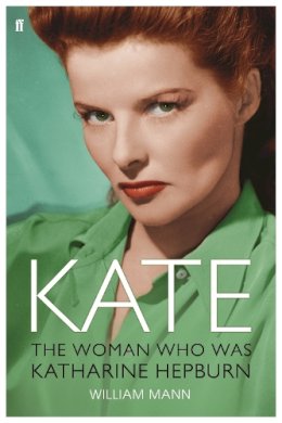 William J. Mann - Kate: The Woman Who Was Katharine Hepburn - 9780571229789 - V9780571229789