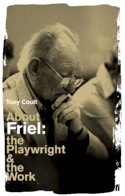 Tony Coult - About Friel: The Playwright and the Work - 9780571230105 - KTG0015809