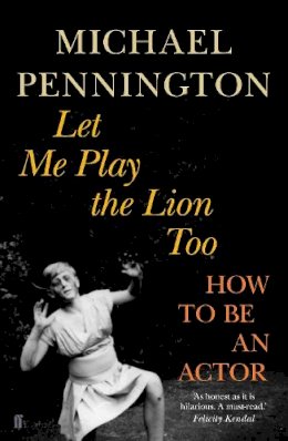 Michael Pennington - Let Me Play the Lion Too: How to be an Actor - 9780571231065 - V9780571231065