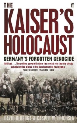 Casper Erichsen - The Kaiser´s Holocaust: Germany´s Forgotten Genocide and the Colonial Roots of Nazism - 9780571231423 - 9780571231423