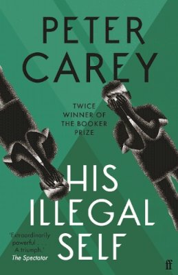 Peter Carey - His Illegal Self - 9780571231546 - KSG0010419