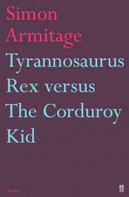 Simon Armitage - Tyrannosaurus Rex Versus the Corduroy Kid - 9780571233267 - V9780571233267