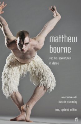 Alastair  Macaulay - Matthew Bourne and His Adventures in Dance: Conversations with Alastair Macaulay - 9780571235889 - V9780571235889
