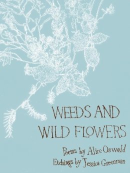 Alice Oswald - Weeds and Wild Flowers - 9780571237494 - 9780571237494