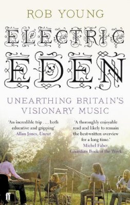 Rob Young - Electric Eden: Unearthing Britain´s Visionary Music - 9780571237531 - V9780571237531
