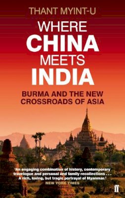 Thant Myint-U - Where China Meets India: Burma and the New Crossroads of Asia - 9780571239641 - V9780571239641