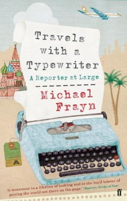 Michael Frayn - Travels with a Typewriter: A Reporter at Large - 9780571240906 - V9780571240906