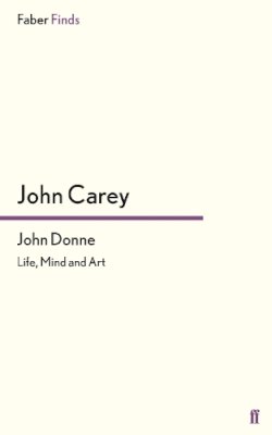 John Carey - John Donne: Life, Mind and Art - 9780571244461 - V9780571244461