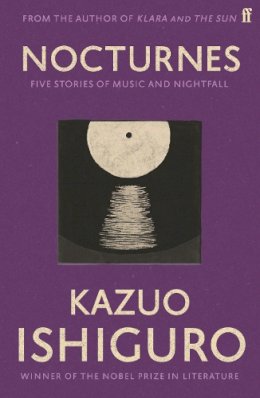 Kazuo Ishiguro - Nocturnes: Five Stories of Music and Nightfall - 9780571245000 - 9780571245000