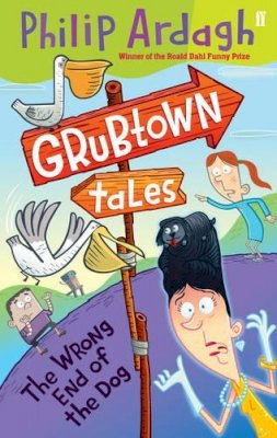 Philip Ardagh - Grubtown Tales: The Wrong End of the Dog: Grubtown Tales - 9780571247929 - KTK0096845