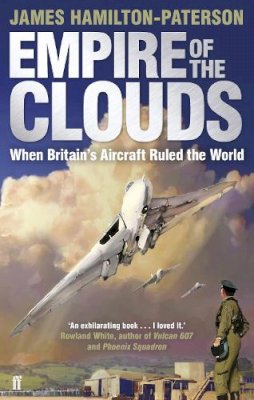 James Hamilton-Paterson - Empire of the Clouds: When Britain´s Aircraft Ruled the World - 9780571247950 - 9780571247950