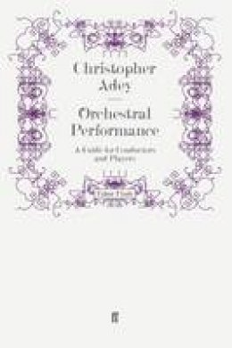 Christopher Adey - Orchestral Performance: A Guide for Conductors and Players - 9780571249169 - V9780571249169