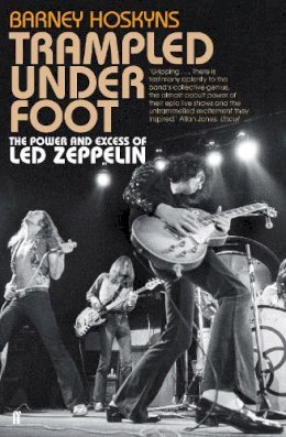 Barney Hoskyns - Trampled Under Foot: The Power and Excess of Led Zeppelin - 9780571259380 - 9780571259380