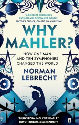 Norman Lebrecht - Why Mahler?: How One Man and Ten Symphonies Changed the World - 9780571260799 - KKD0007669