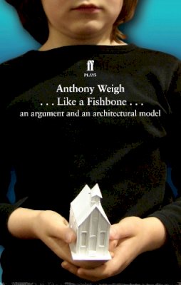 Anthony Weigh - Like a Fishbone: An argument and an architectural model - 9780571269754 - V9780571269754