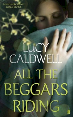 Lucy Caldwell - All the Beggars Riding - 9780571270552 - KAC0000432