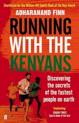 Adharanand Finn - Running with the Kenyans: Discovering the secrets of the fastest people on earth - 9780571274062 - V9780571274062