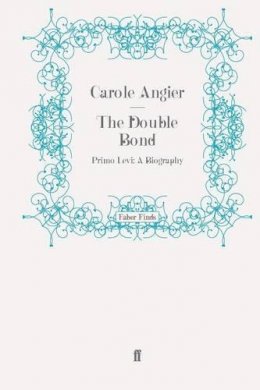 Carole  Angier - The Double Bond: Primo Levi: A Biography - 9780571276820 - V9780571276820