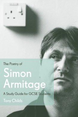 Tony Childs - The Poetry of Simon Armitage: A Study Guide for GCSE Students - 9780571278251 - V9780571278251