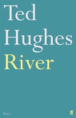 Ted Hughes - River: Poems by Ted Hughes - 9780571278756 - 9780571278756